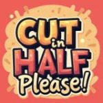 Game Cut in Half Please
